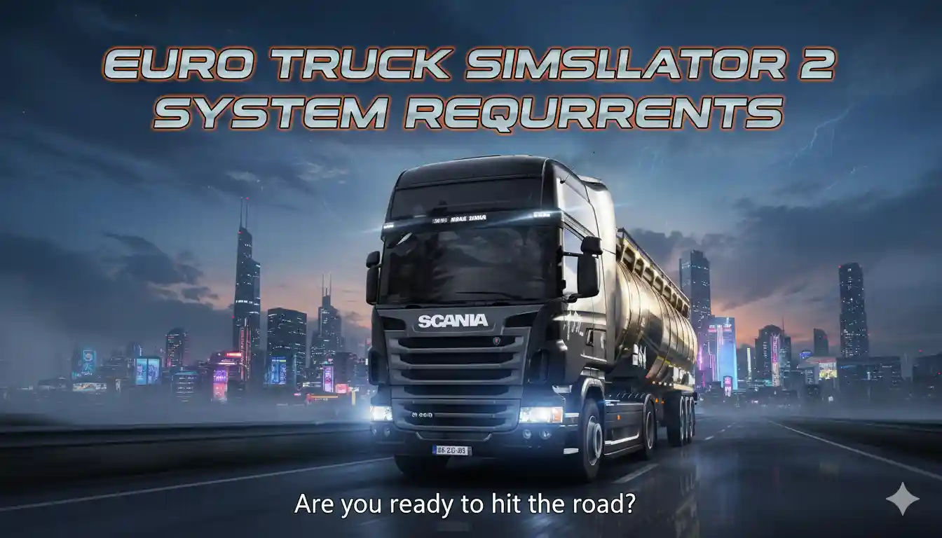 Euro Truck Simulator 2 System Requirements আগে জেনে নিন